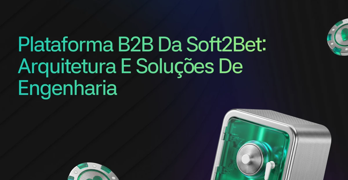 Engenharia de Software e Soluções para a Arquitetura da Plataforma B2B da Soft2Bet - QTU Questões do Universo